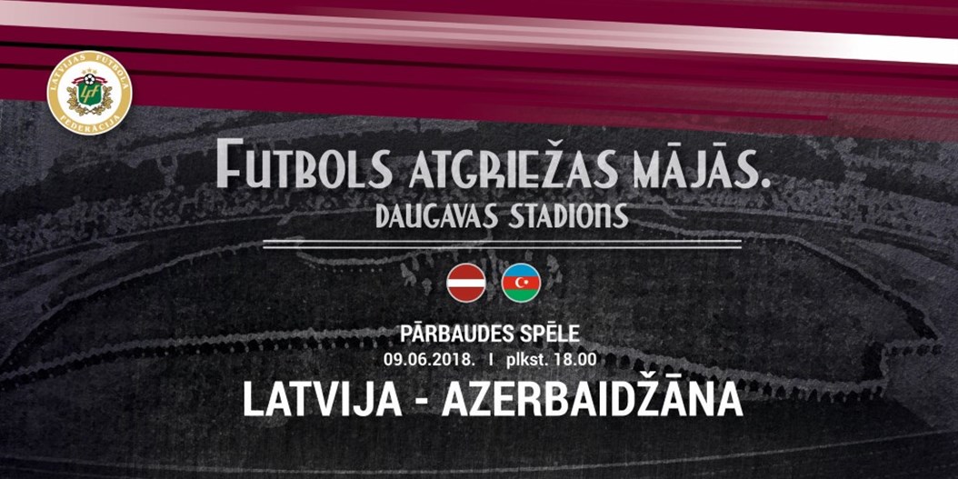 Latvija – Azerbaidžāna: Uz tikšanos šovakar stadionā Daugava!